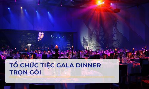 TỔ CHỨC TIỆC GALA DINNER TRỌN GÓI