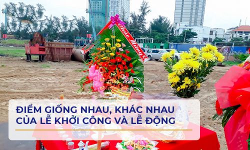 ĐIỂM GIỐNG NHAU, KHÁC NHAU CỦA LỄ KHỞI CÔNG VÀ LỄ ĐỘNG THỔ